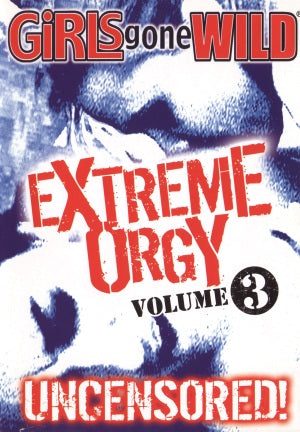 Girls Gone Wild: Extreme Orgy - Volume 3